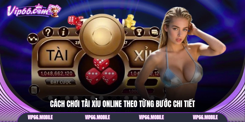 Cách chơi tài xỉu online theo từng bước chi tiết