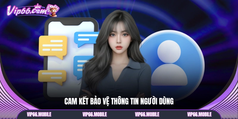 Cam kết bảo vệ thông tin người dùng