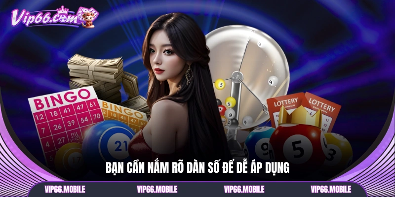 Bạn cần nắm rõ dàn số để dễ áp dụng
