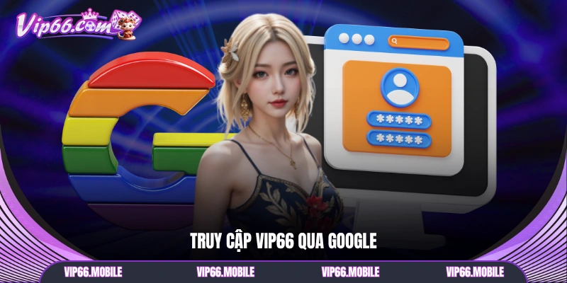Truy cập VIP66 qua Google