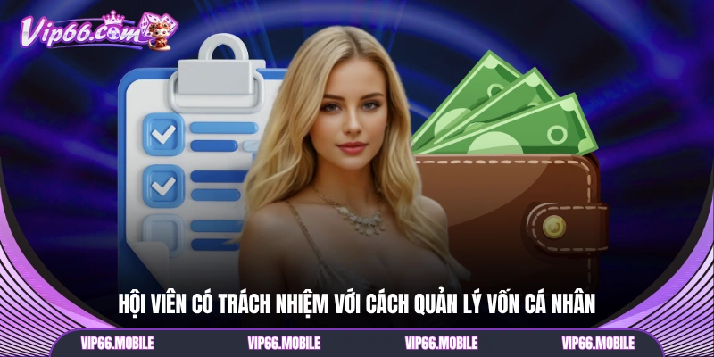 Hội viên có trách nhiệm với cách quản lý vốn cá nhân