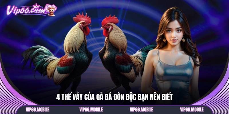 4 thế vảy của gà đá đòn độc bạn nên biết