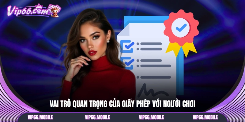 Vai trò quan trọng của giấy phép với người chơi