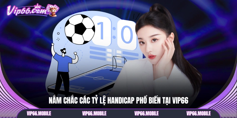 Nắm chắc các tỷ lệ Handicap phổ biến tại VIP66
