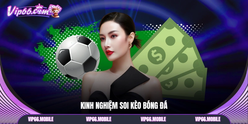 Kinh nghiệm soi kèo bóng đá