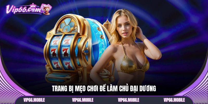 Trang bị mẹo chơi để làm chủ đại dương