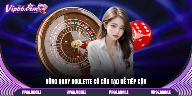 Vòng quay Roulette có cấu tạo dễ tiếp cận