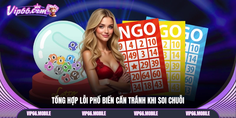 Tổng hợp lỗi phổ biến cần tránh khi soi chuỗi