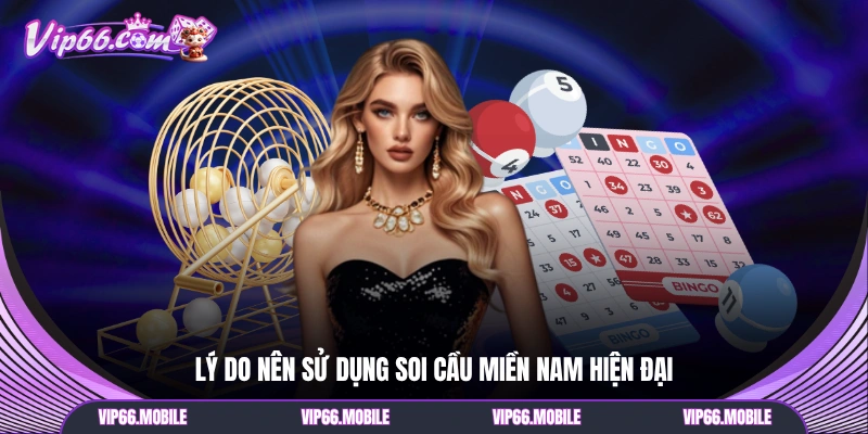 Lý do nên sử dụng soi cầu miền Nam hiện đại