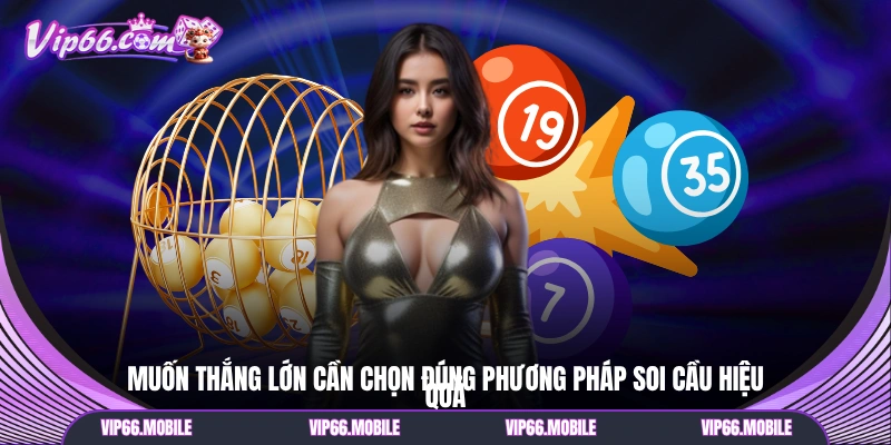 Muốn thắng lớn cần chọn đúng phương pháp soi cầu hiệu quả